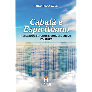 CABALÁ E ESPIRITISMO, VOL 1: Reflexões, Estudos e Convergências - Ricardo Gaz