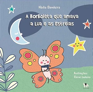A BORBOLETA QUE AMAVA A LUA E AS ESTRELAS - Nadia Bandeira