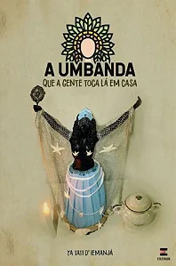 A UMBANDA QUE A GENTE TOCA LÁ EM CASA - Ya Tati d'Iemanjá