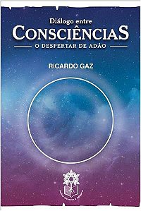 DIÁLOGO ENTRE CONSCIÊNCIAS: o despertar de Adão - Ricardo Gaz