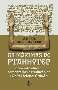 A MORAL NO EGITO ANTIGO: AS MÁXIMAS DE PTAHHOTEP - Lúcia Helena Galvão