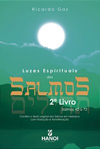 LUZES ESPIRITUAIS DOS SALMOS, 2º Livro: Salmos 42 a 72 (contém o texto original dos Salmos em hebraico com tradução e transliteração) - Ricardo Gaz