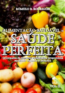 ALIMENTAÇÃO SAUDÁVEL = SAÚDE PERFEITA - VOL. II