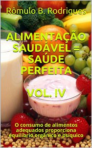 E-book: ALIMENTAÇÃO SAUDÁVEL = SAÚDE PERFEITA - VOL. IV