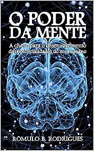 O PODER DA MENTE - A chave para o desenvolvimento das potencialidades do ser humano