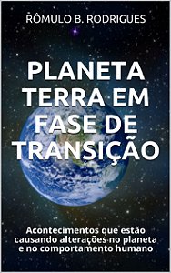 Livro digital: PLANETA TERRA EM FASE DE TRANSIÇÃO Acontecimentos que estão causando mudanças no planeta e no comportamento humano