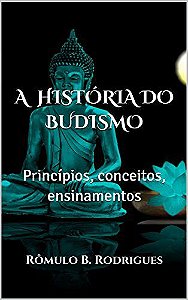 E-book: A HISTÓRIA DO BUDISMO - Princípios, conceitos, ensinamentos