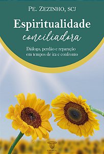 Livro Espiritualidade Conciliadora - Diálogo em Tempos de Confronto: Descubra a Sabedoria do Pe. Zezinho