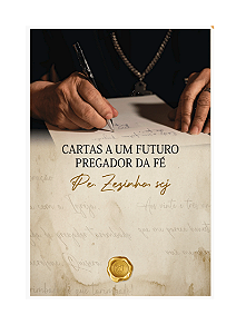 Livro Cartas a um Futuro Pregador da Fé - Palavra Certa, Hora Certa: Descubra a Sabedoria de Pe. Zezinho