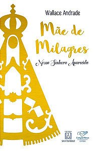 Mãe De Milagres - Nossa Senhora Aparecida - Wallace Andrade