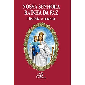 História e Novena a Nossa Senhora Rainha da Paz