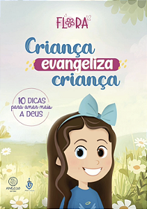 Criança Evangeliza Criança: 10 Dicas Para Amar Mais a Deus