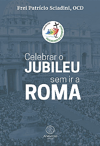 Celebrar o Jubileu sem ir a Roma