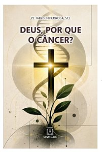 Livro Deus, Por que o Câncer? - Pe. Rarden Pedrosa, SCJ