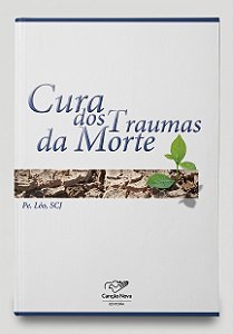 Livro Cura dos Traumas da Morte - Pe. Leo, SCJ.