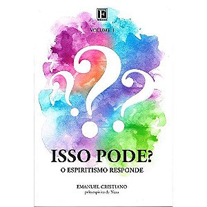 Isso Pode? - O Espiritismo Responde - Vol.1