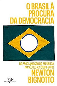 O Brasil à procura da democracia: Da Proclamação da República ao século XXI (1889-2018)