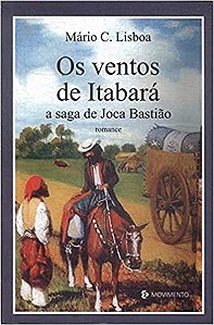 Os Ventos de Itabará. A Saga de Joca Bastião