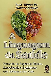 Linguagem da saúde: Entenda os Aspectos Físicos, Emocionais e Espirituais que Afetam a sua Vida