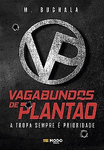 VP - Vagabundos de Plantão: A Tropa Sempre é Prioridade