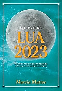 O Livro da Lua 2023: Descubra a influência do astro no seu dia a dia e a previsão anual para seu Signo