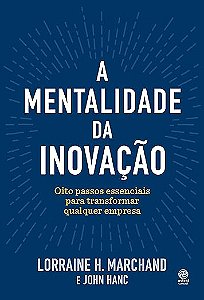 A mentalidade da inovação: Oito passos essenciais para transformar qualquer empres