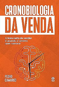 Cronobiologia da venda: A hora certa de vender é quando o cérebro quer comprar