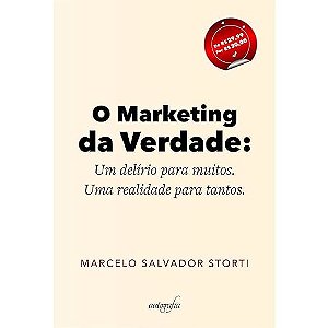 O Marketing da Verdade: Um delírio para muitos. Uma realidade para tantos.