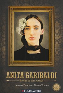 Anita Garibaldi. Heroína de Dois Mundos