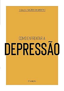 Coleção Saúde da Mente - Como enfrentar a Depressão