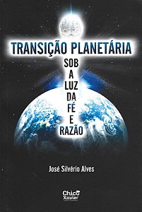 TRANSIÇÃO PLANETÁRIA SOB A LUZ DA FÉ E RAZÃO