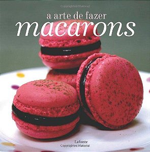 A Arte De Fazer Macarons