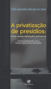 A Privatização De Presídios - Uma Ressocialização Perversa