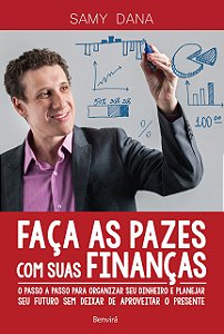 Faça as pazes com suas finanças: O passo a passo para organizar seu dinheiro e planejar seu futuro sem deixar de aproveitar o presente