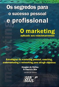 O marketing aplicado aos relacionamentos: estratégias de marketing pessoal, coaching, endomarketing e networking para atingir objetivos