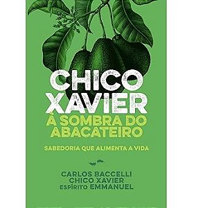 Chico Xavier à sombra do abacateiro - Nova Edição
