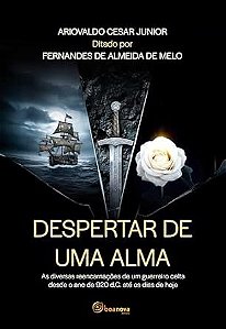 Despertar de uma Alma: As Diversas Reencarnações de um Guerreiro Celta desde o Ano de 920 d.C. até os Dias de Hoje