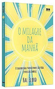 O milagre da manhã: O segredo para transformar sua vida