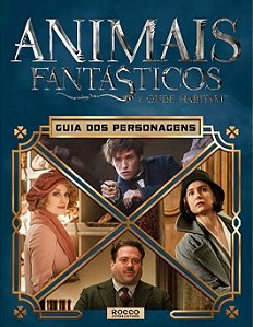 ANIMAIS FANTÁSTICOS E ONDE HABITAM - GUIA DOS PERSONAGES