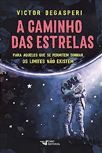 A caminho das estrelas: Para aqueles que se permitem sonhar os limites não existem