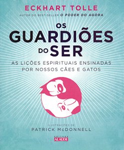 Os Guardiões do Ser: As lições espirituais ensinadas por nossos cães e gatos