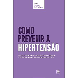 Coleção saúde essencial - Como prevenir a Hipertensão