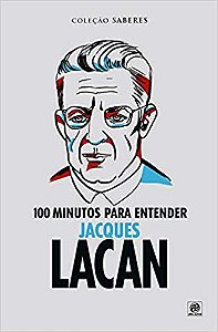 Coleção Saberes - 100 minutos para entender Jacques Lacan