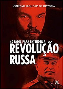 Coleção arquivos da história – 40 fatos para entender a Revolução Russa