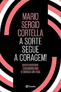 A Sorte Segue a Coragem! : Oportunidades, competências e tempos de vida