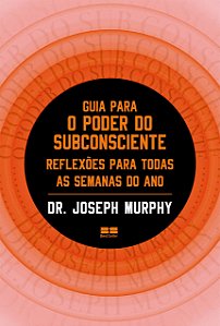 Guia para o poder do subconsciente: Reflexões para todas as semanas do ano