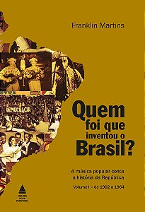 Quem Foi que Inventou o Brasil? - Volume 1