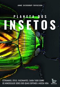 Planeta dos Insetos: Estranhos. Úteis. Fascinantes.Saiba tudo sobre os minúsculos seres dos quais depende nossa vida