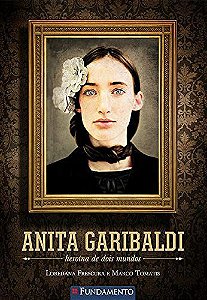 Anita Garibaldi - Heroína De Dois Mundos