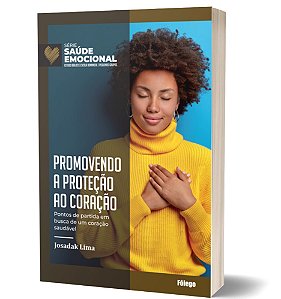 Promovendo a Proteção ao Coração - Série Saúde Emocional